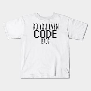 Do you even code bro? Kids T-Shirt